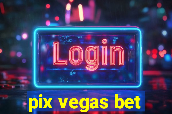 pix vegas bet